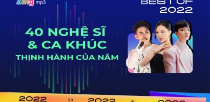 Zing MP3 công bố 40 nghệ sĩ và 40 ca khúc thịnh hành của năm 2022  