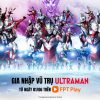 FPT Play độc quyền phát hành loạt phim siêu anh hùng Ultraman tại Việt Nam